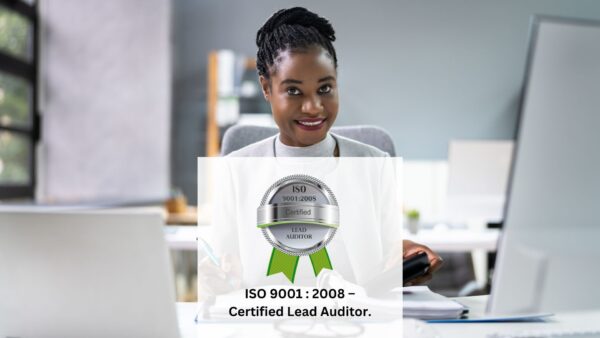 ISO 9001 : 2008 - Certified Lead Auditor.