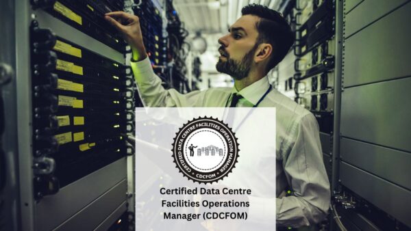 Certified Data Centre Facilities Operations Manager (CDCFOM)